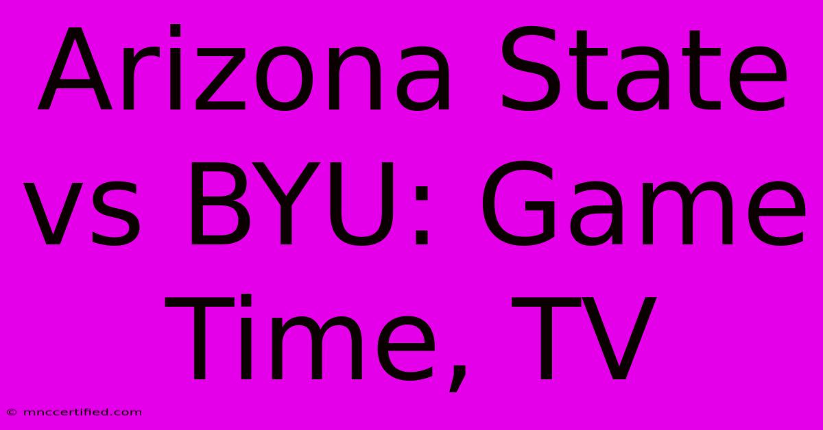 Arizona State Vs BYU: Game Time, TV