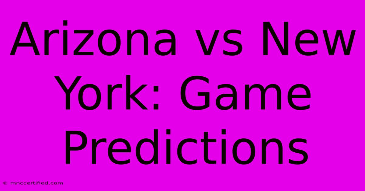 Arizona Vs New York: Game Predictions