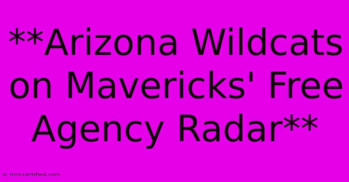 **Arizona Wildcats On Mavericks' Free Agency Radar**