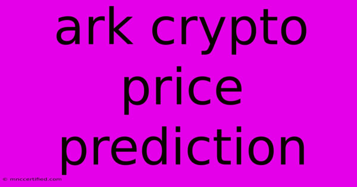 Ark Crypto Price Prediction