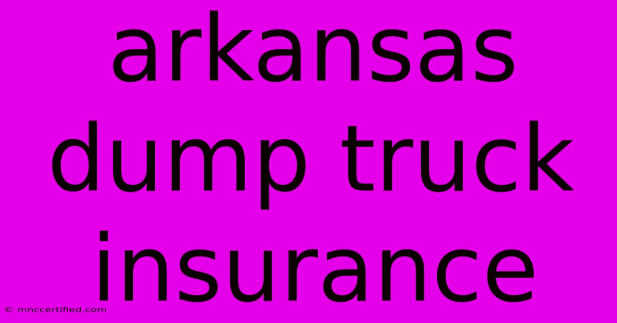 Arkansas Dump Truck Insurance