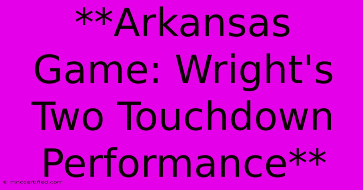 **Arkansas Game: Wright's Two Touchdown Performance** 