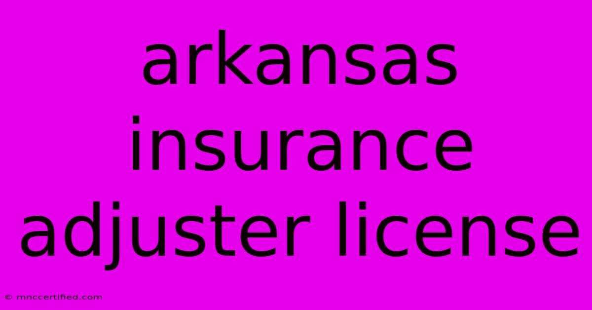 Arkansas Insurance Adjuster License