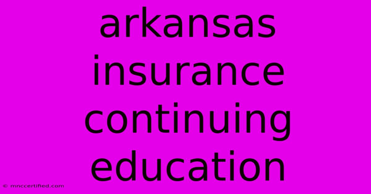 Arkansas Insurance Continuing Education