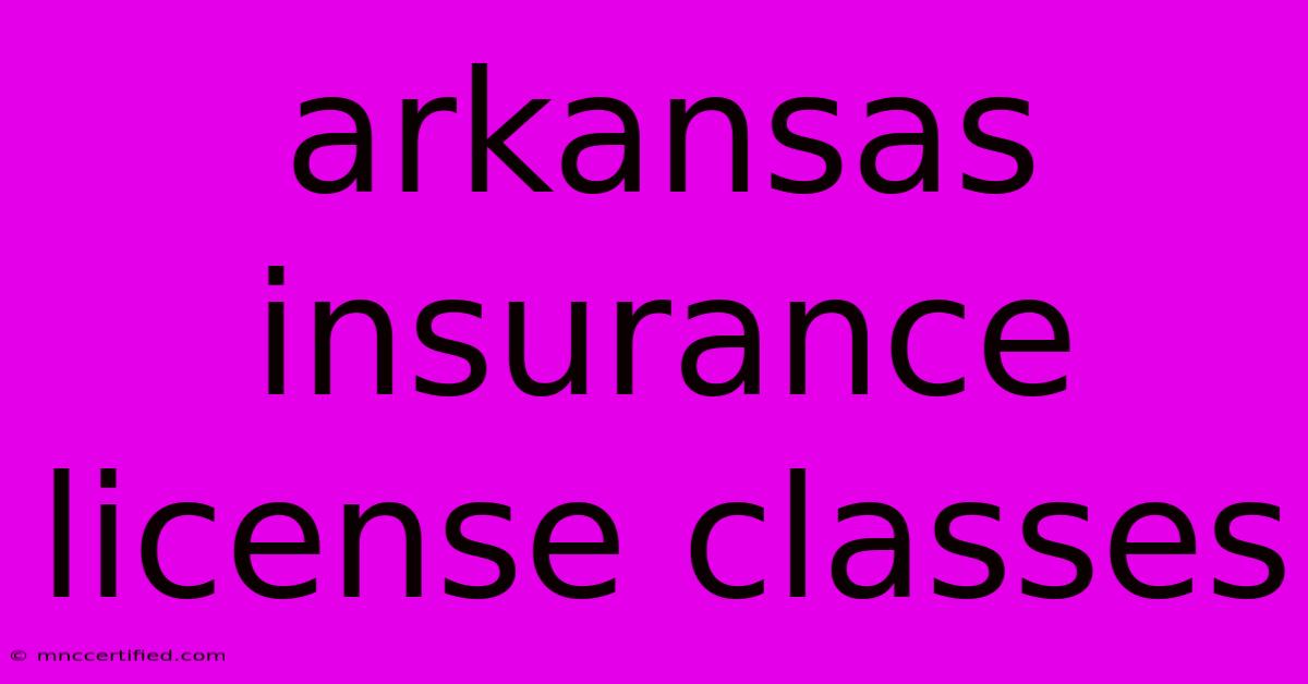 Arkansas Insurance License Classes