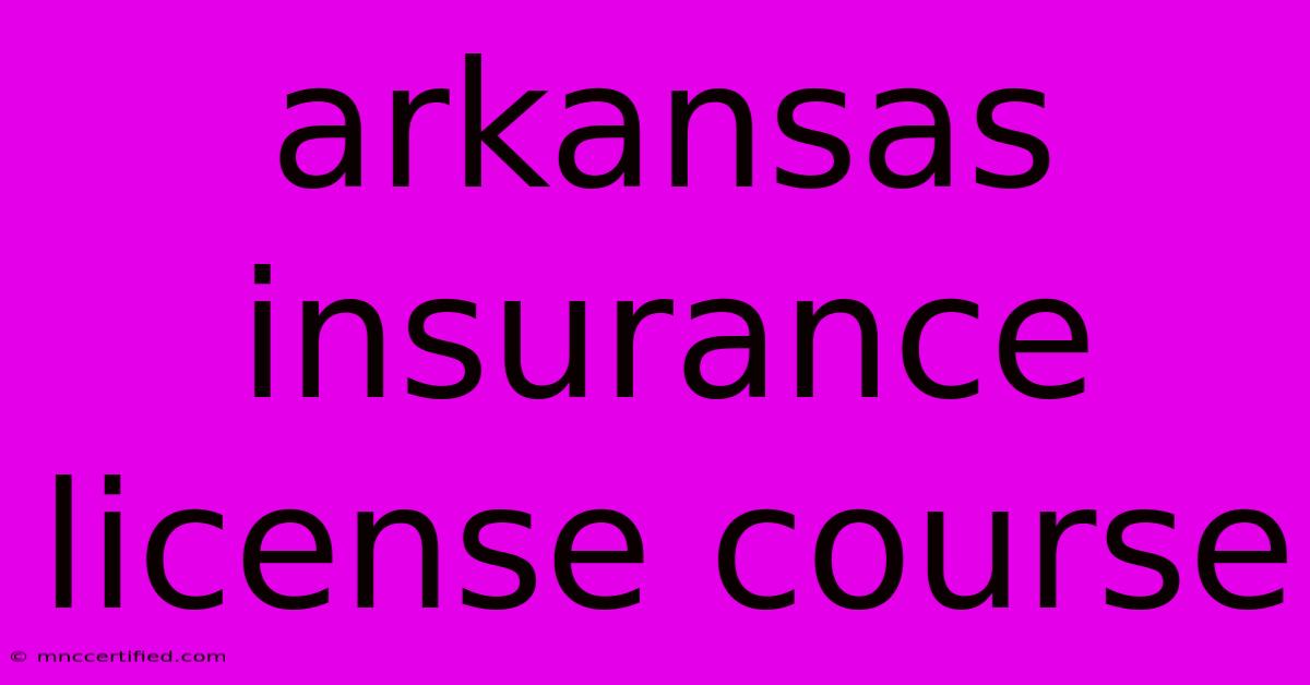 Arkansas Insurance License Course