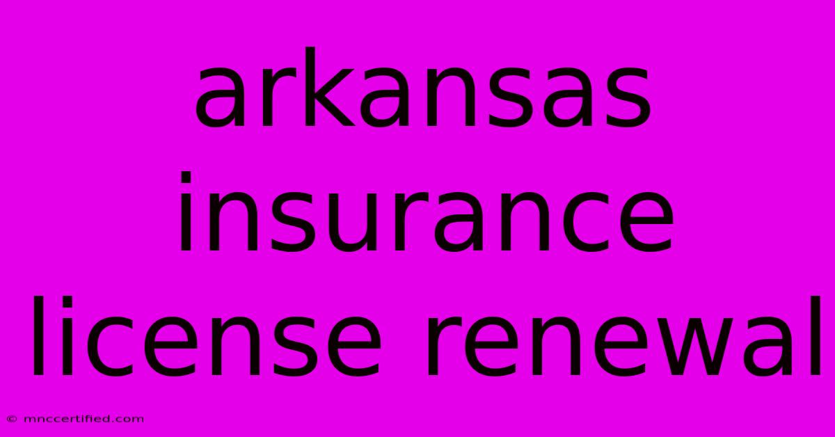 Arkansas Insurance License Renewal