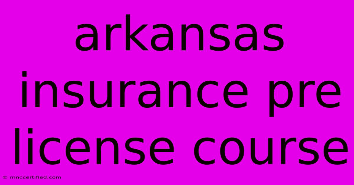 Arkansas Insurance Pre License Course