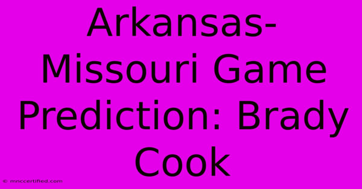 Arkansas-Missouri Game Prediction: Brady Cook