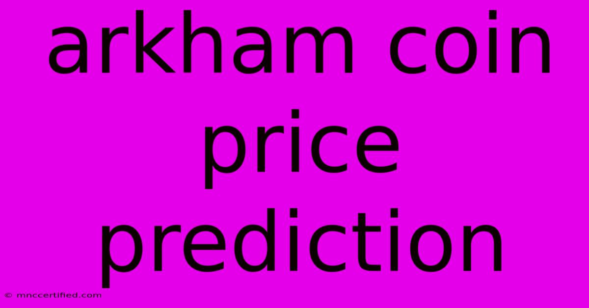 Arkham Coin Price Prediction