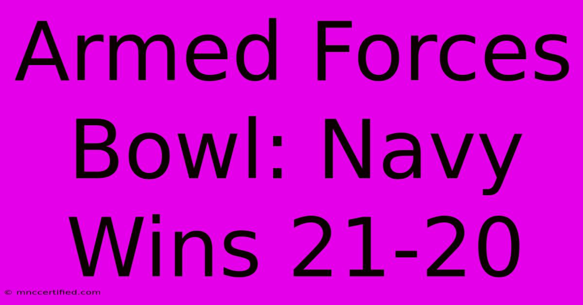 Armed Forces Bowl: Navy Wins 21-20