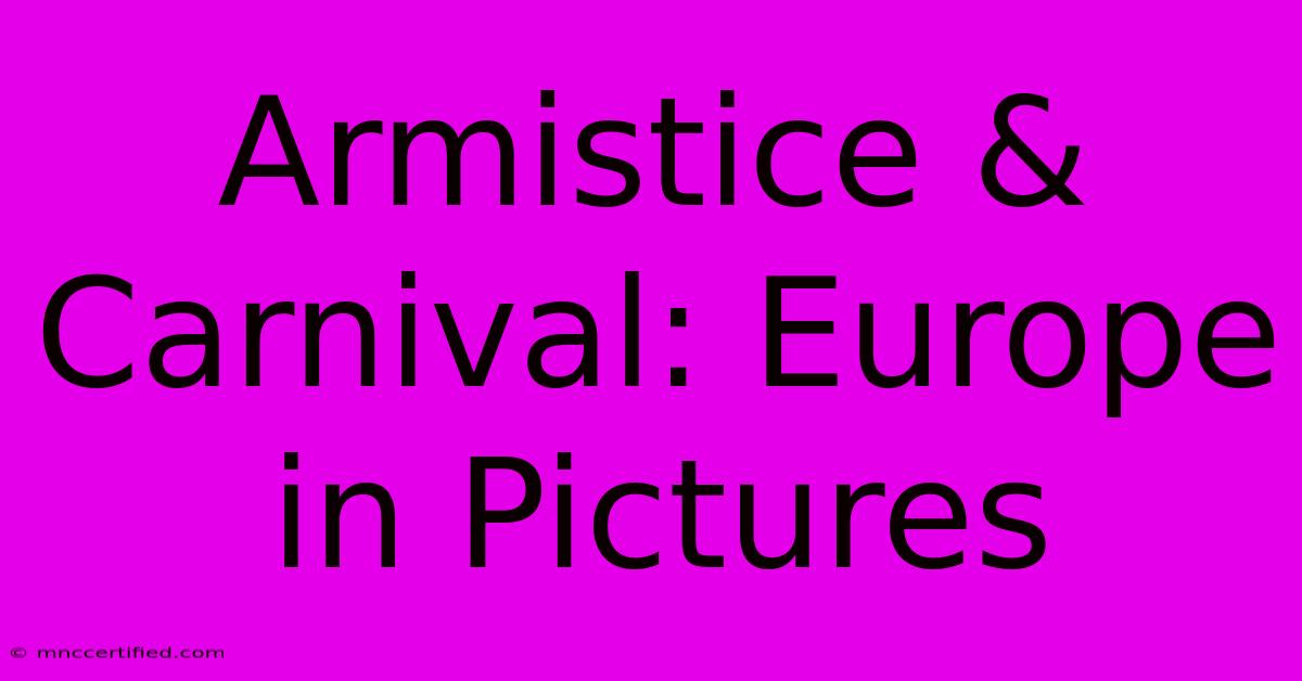 Armistice & Carnival: Europe In Pictures