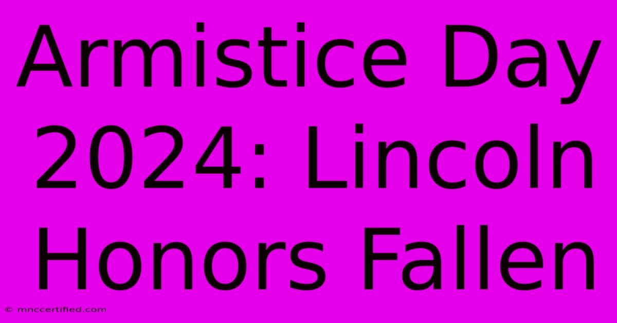 Armistice Day 2024: Lincoln Honors Fallen