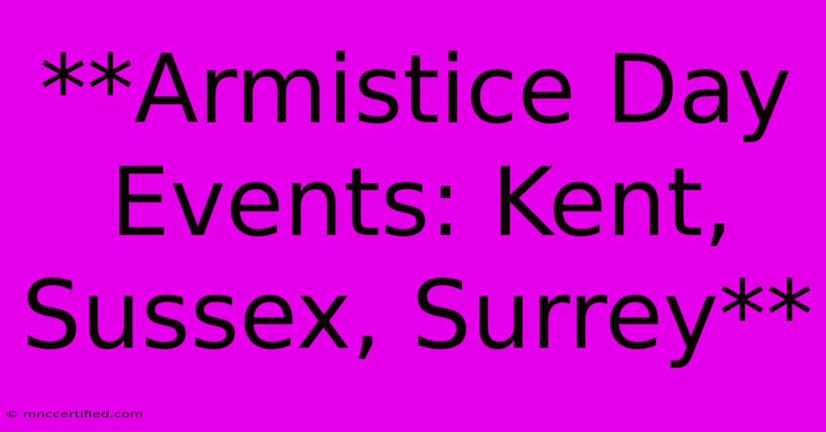 **Armistice Day Events: Kent, Sussex, Surrey**