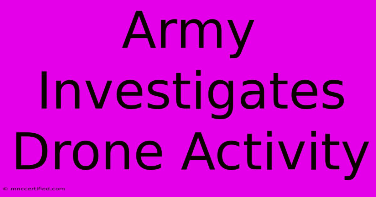 Army Investigates Drone Activity