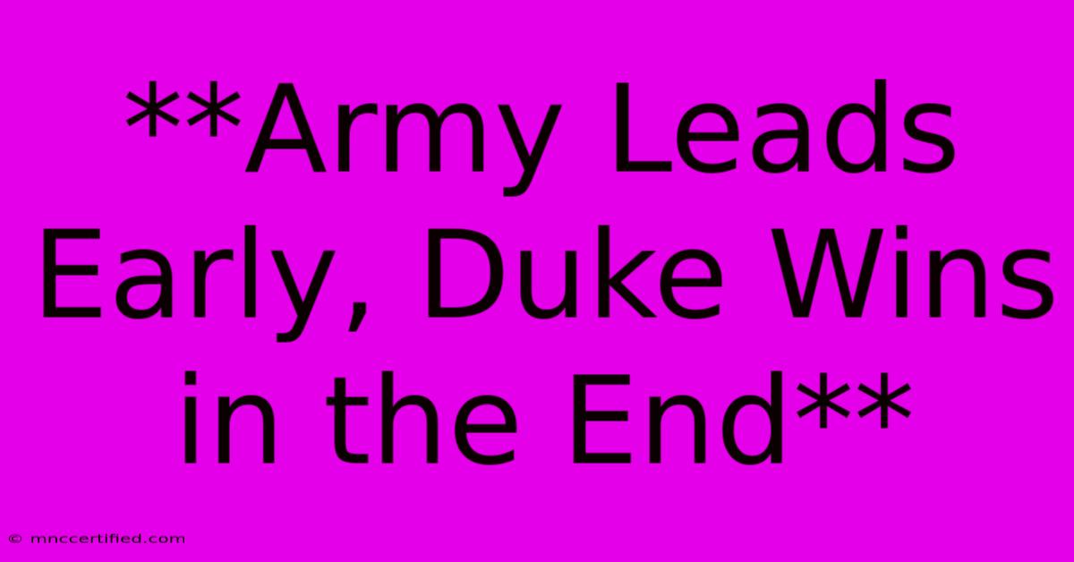 **Army Leads Early, Duke Wins In The End**