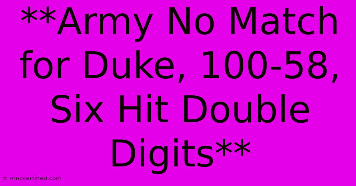 **Army No Match For Duke, 100-58, Six Hit Double Digits**