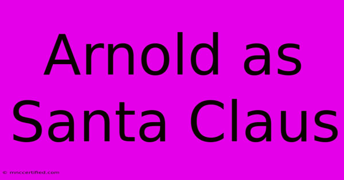 Arnold As Santa Claus