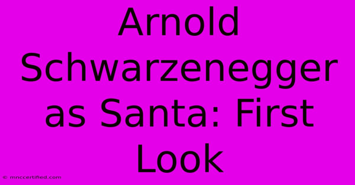 Arnold Schwarzenegger As Santa: First Look