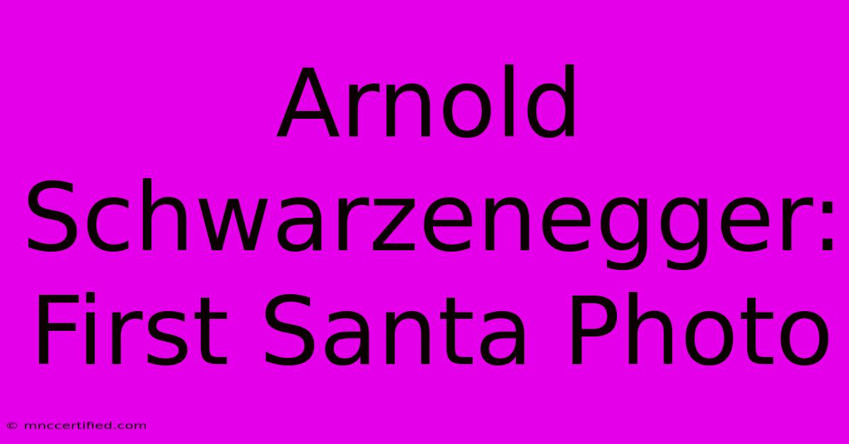 Arnold Schwarzenegger: First Santa Photo