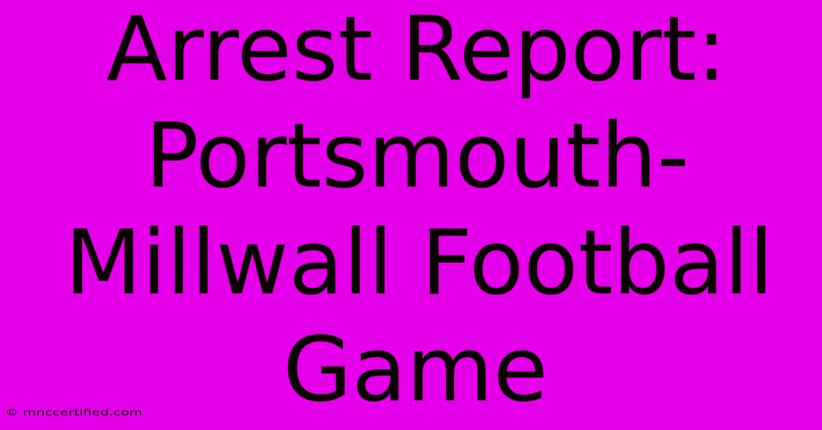 Arrest Report: Portsmouth-Millwall Football Game