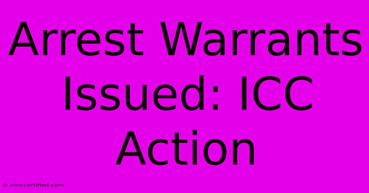 Arrest Warrants Issued: ICC Action