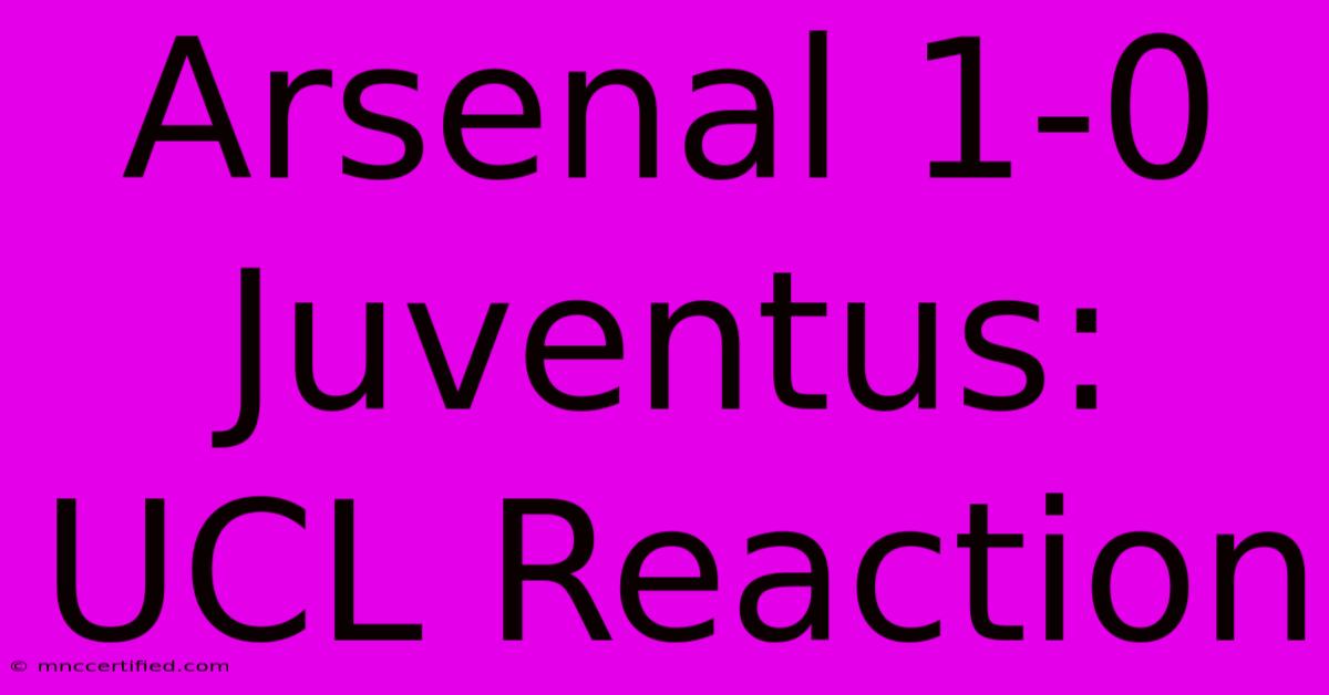 Arsenal 1-0 Juventus: UCL Reaction