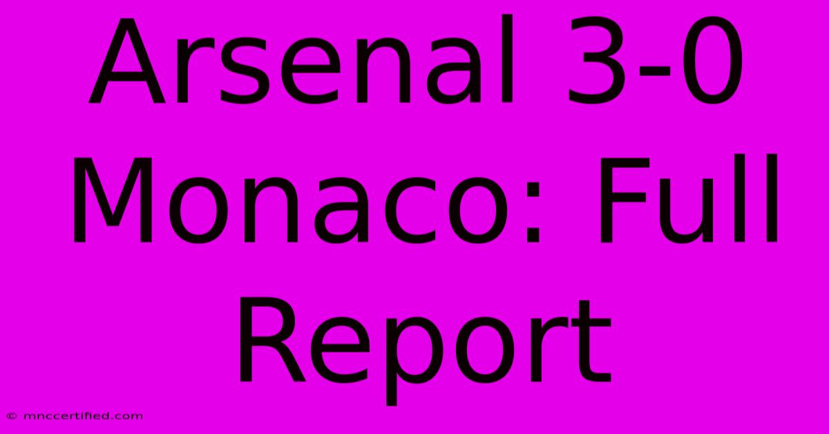 Arsenal 3-0 Monaco: Full Report