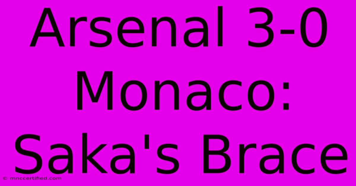 Arsenal 3-0 Monaco: Saka's Brace