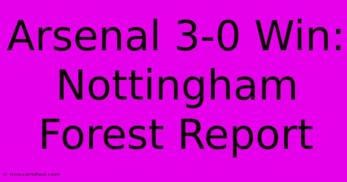 Arsenal 3-0 Win: Nottingham Forest Report