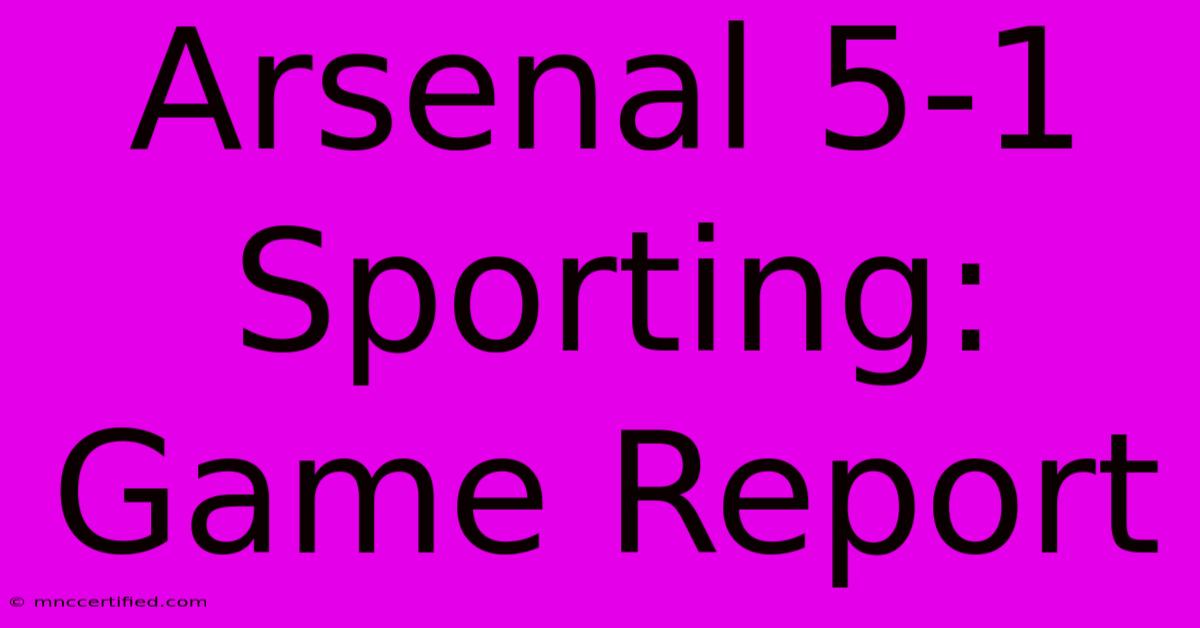 Arsenal 5-1 Sporting: Game Report