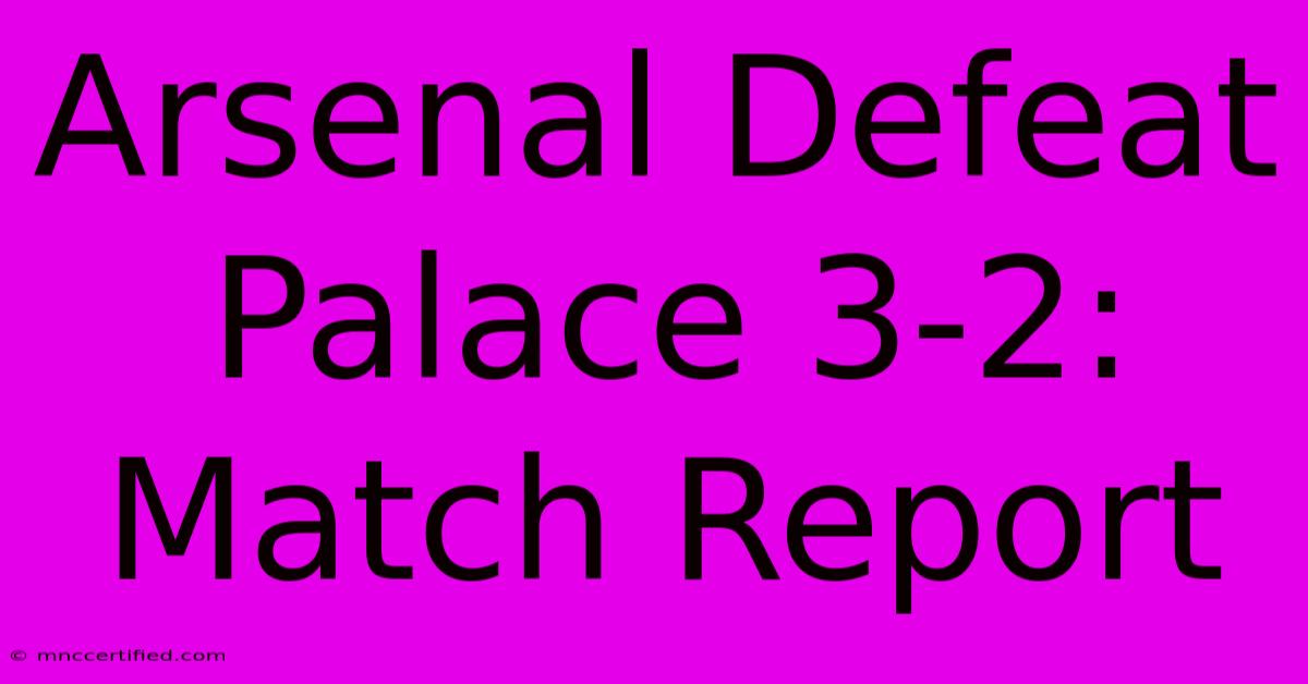 Arsenal Defeat Palace 3-2: Match Report