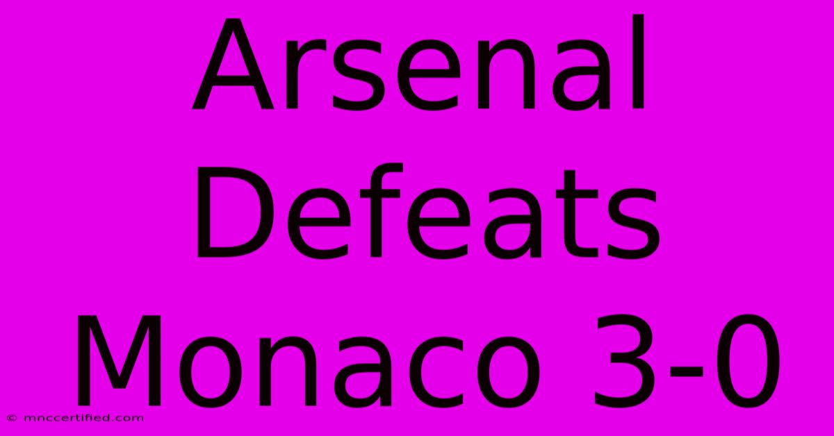 Arsenal Defeats Monaco 3-0