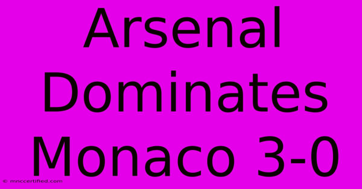 Arsenal Dominates Monaco 3-0