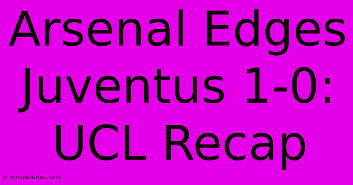 Arsenal Edges Juventus 1-0: UCL Recap