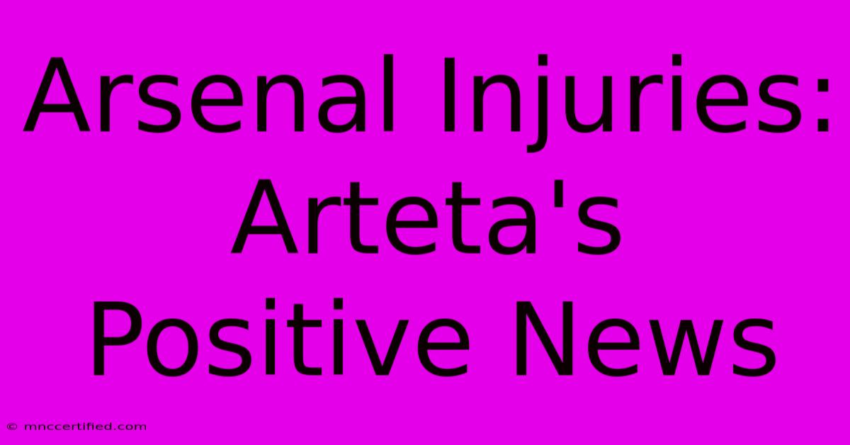 Arsenal Injuries: Arteta's Positive News