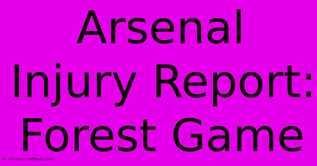 Arsenal Injury Report: Forest Game