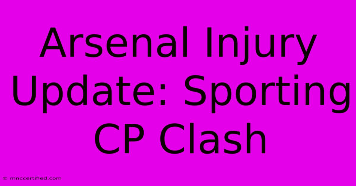 Arsenal Injury Update: Sporting CP Clash