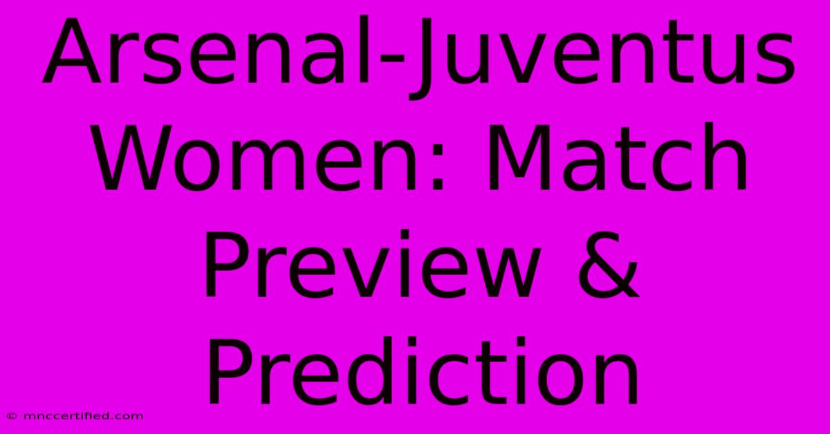 Arsenal-Juventus Women: Match Preview & Prediction