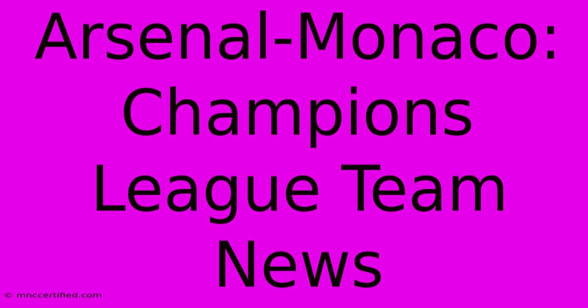 Arsenal-Monaco: Champions League Team News