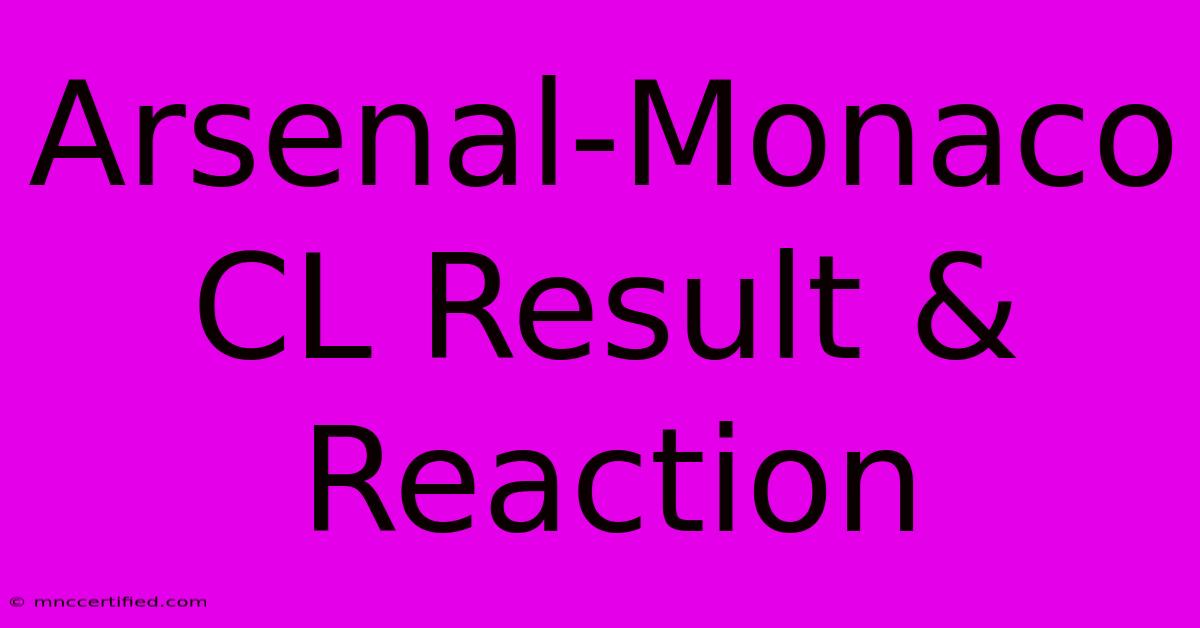 Arsenal-Monaco CL Result & Reaction