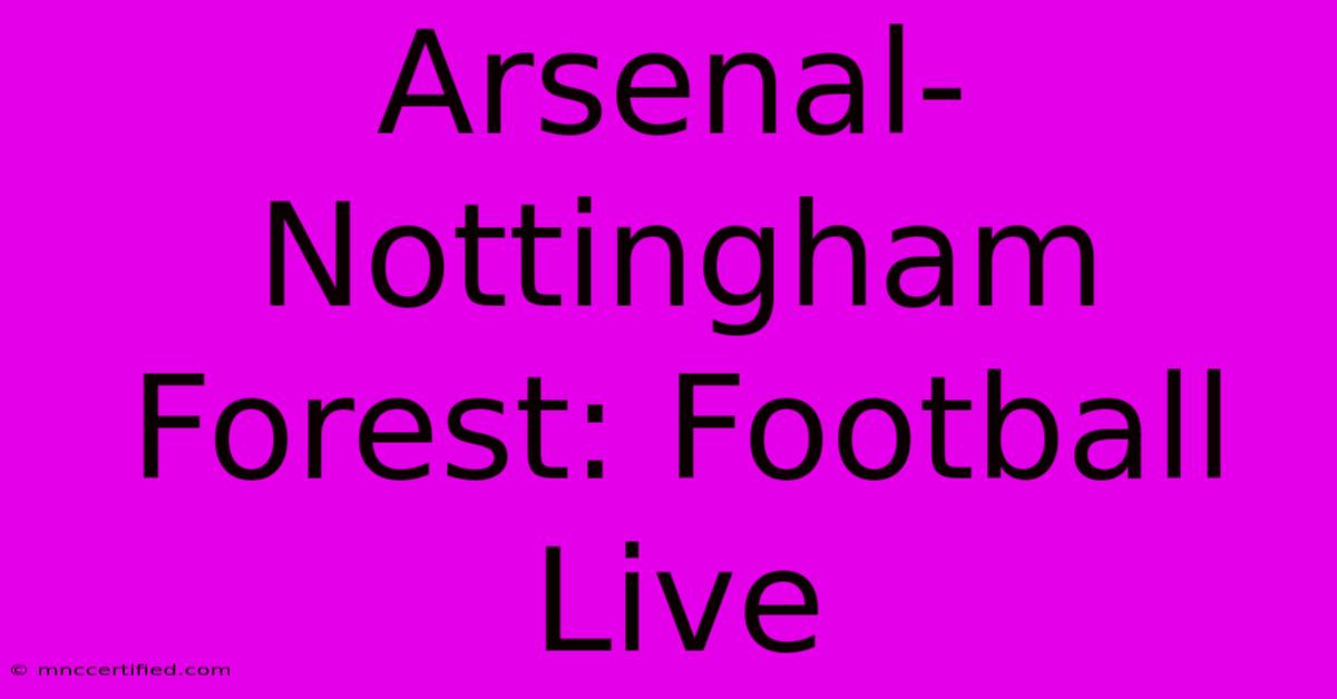 Arsenal-Nottingham Forest: Football Live