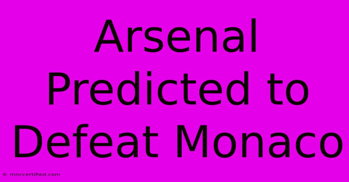 Arsenal Predicted To Defeat Monaco