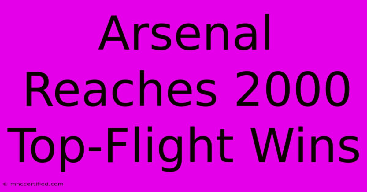 Arsenal Reaches 2000 Top-Flight Wins