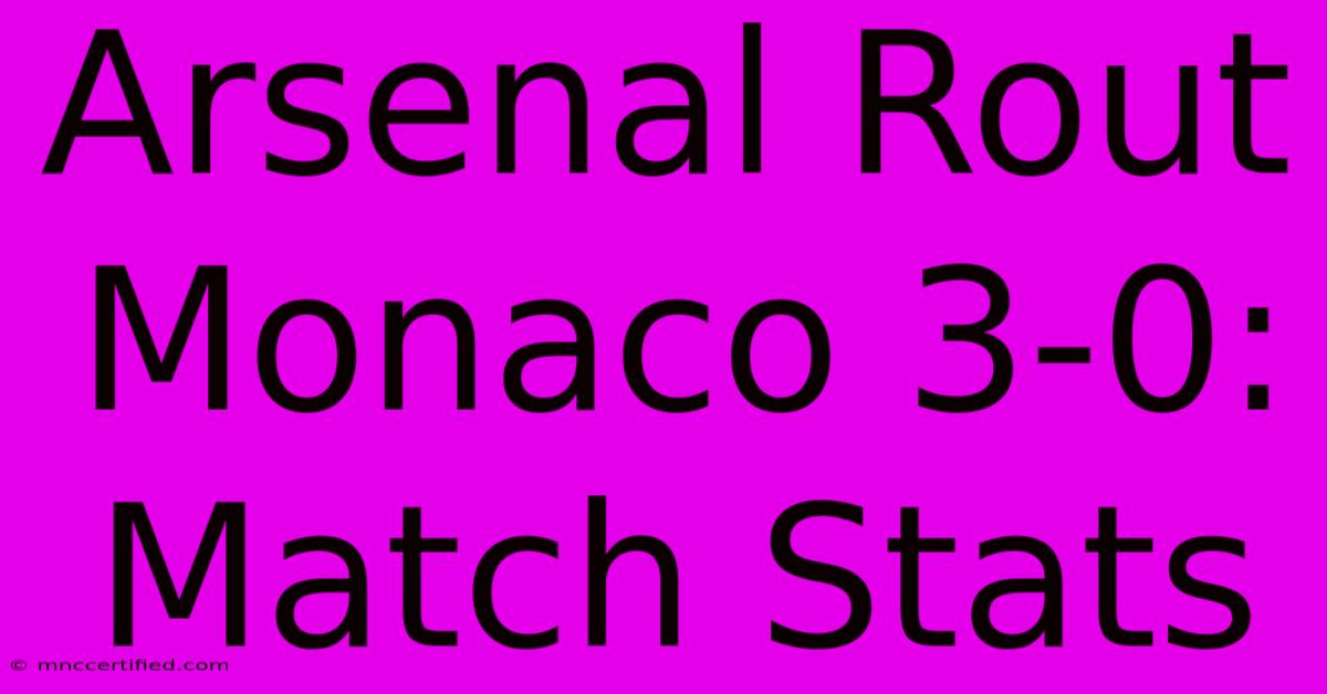 Arsenal Rout Monaco 3-0: Match Stats