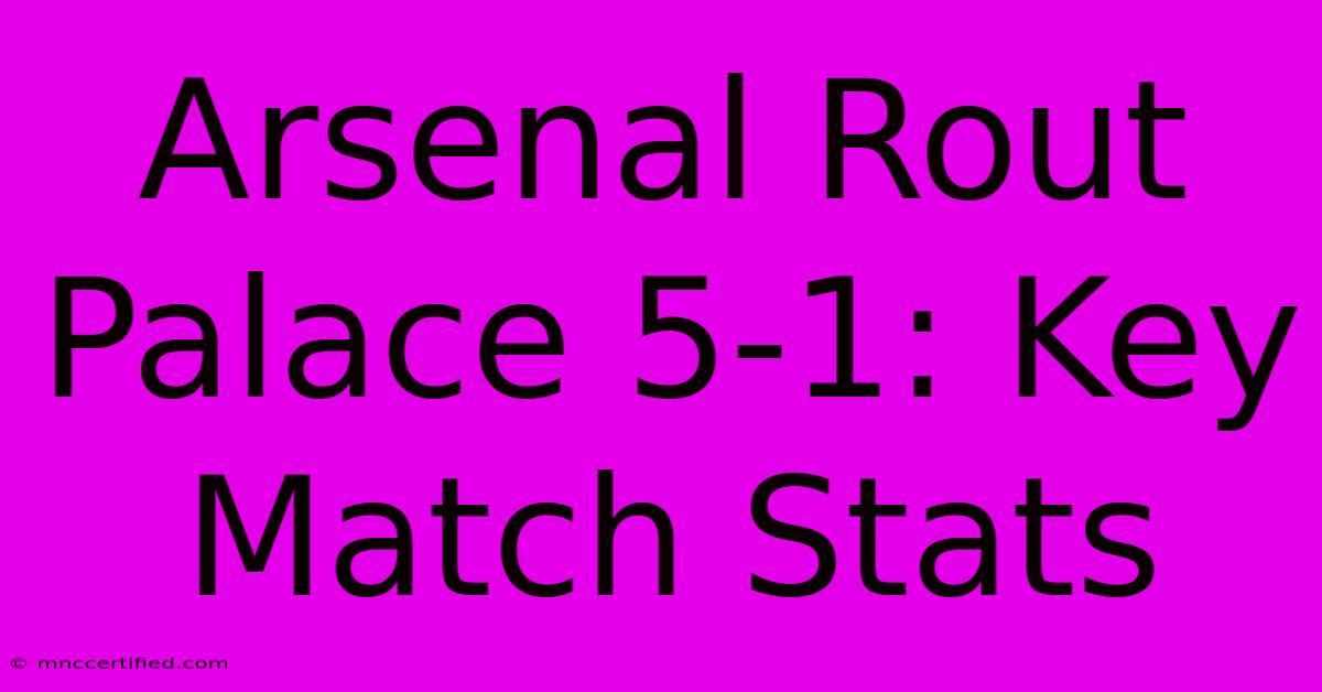 Arsenal Rout Palace 5-1: Key Match Stats