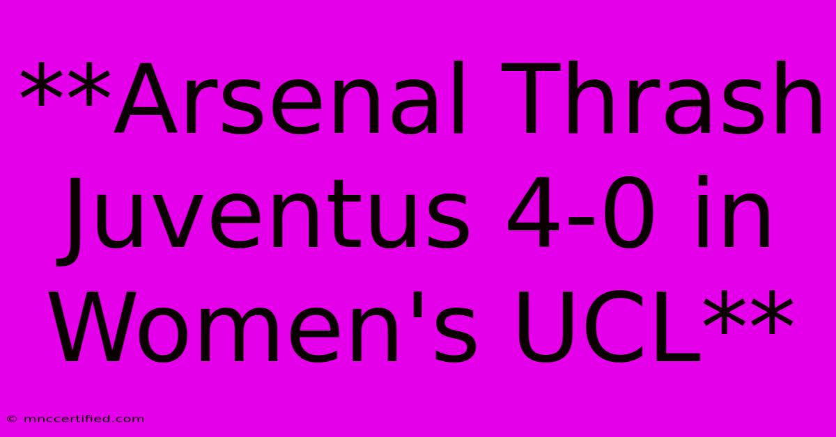 **Arsenal Thrash Juventus 4-0 In Women's UCL**