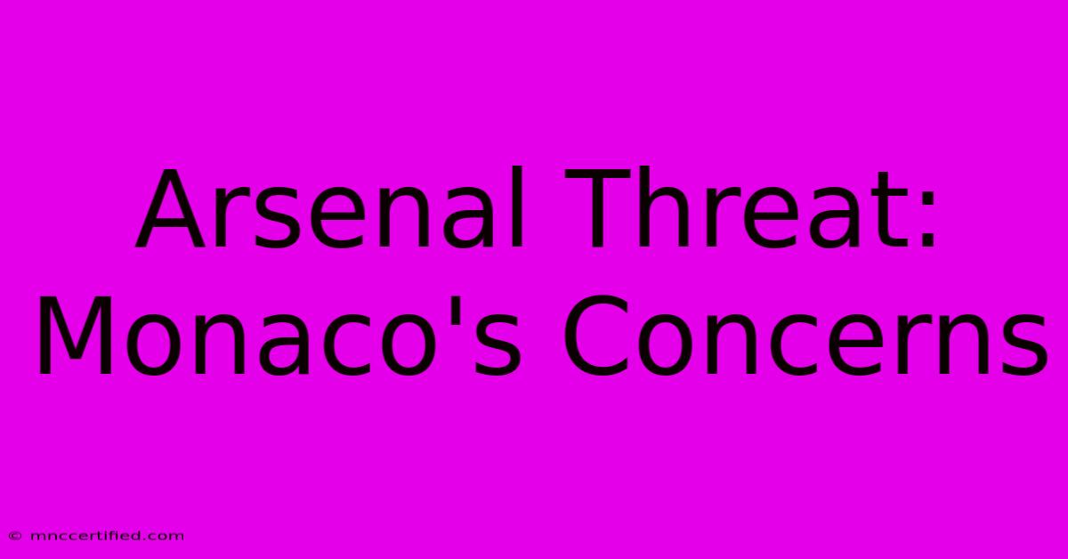 Arsenal Threat: Monaco's Concerns