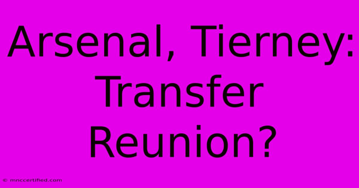 Arsenal, Tierney: Transfer Reunion?