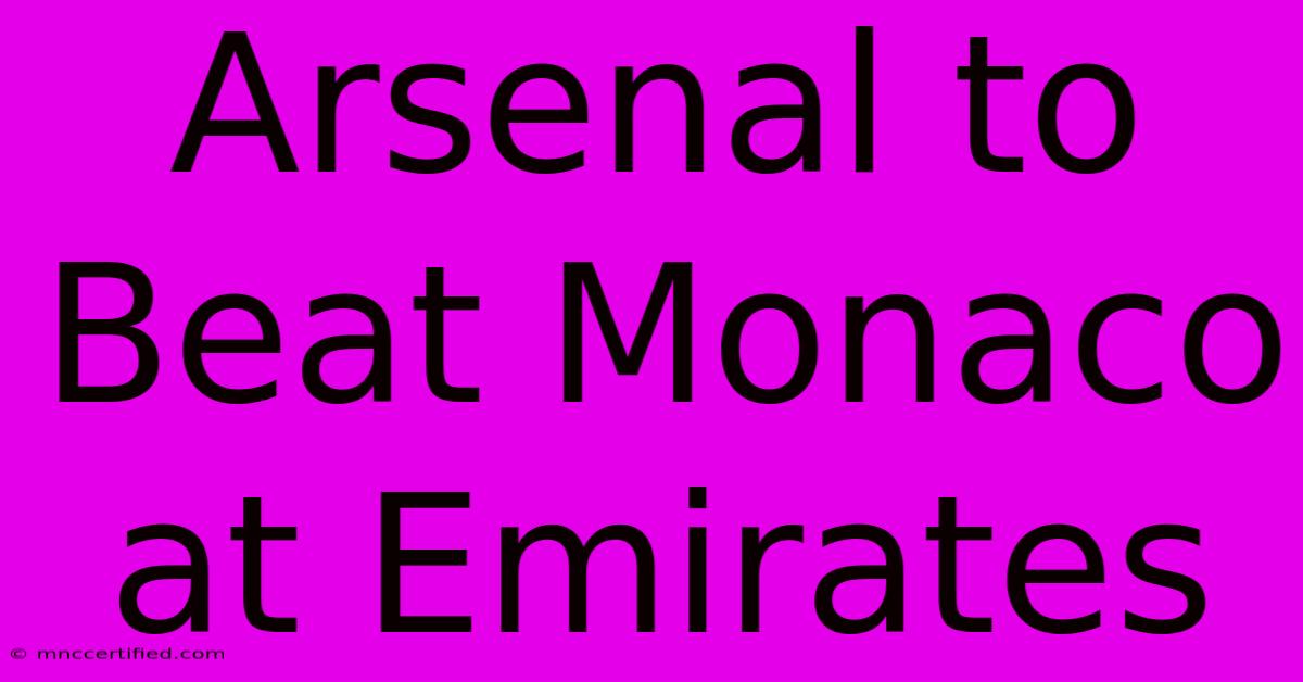 Arsenal To Beat Monaco At Emirates